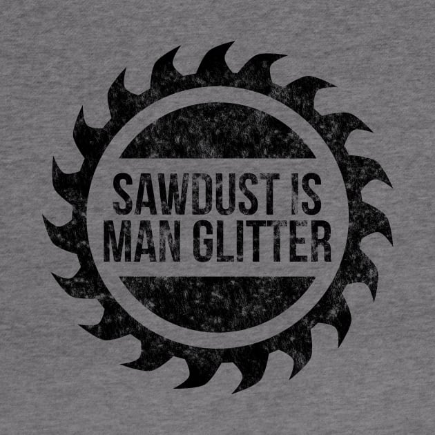 Sawdust is man glitter funny t-shirt by RedYolk